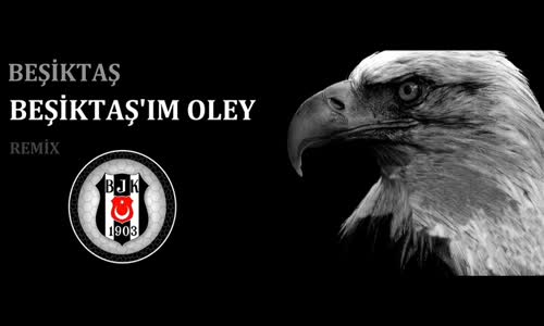 Beşiktaş'ım Oley Remix (Beşiktaş Marşı)