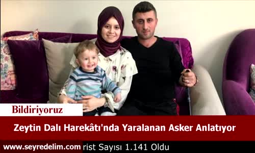 Zeytin Dalı Harekâtı'nda Yaralanan Asker Anlatıyor