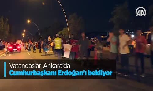 Vatandaşlar Ankara'da Cumhurbaşkanı Erdoğan'ı Bekliyor