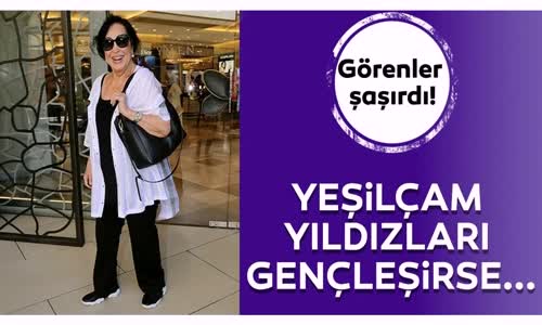 Yeşilçam Yıldızları Gençleşirse