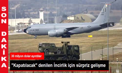 Kapatılacak Denilen İncirlik Üssü İçin Sürpriz Gelişme