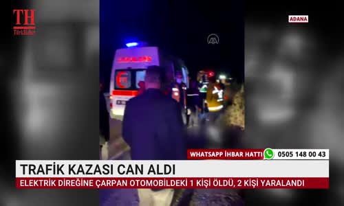 TRAFİK KAZASI CAN ALDI 