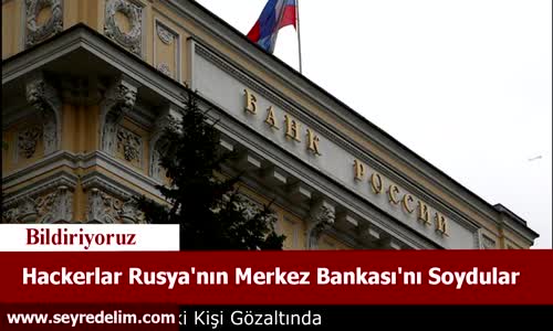 Hackerlar Rusya'nın Merkez Bankası'nı Soydular