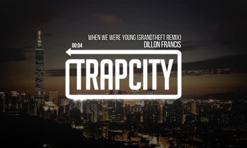 Dillon Francis  When We Were Young (Grandtheft Remix) 