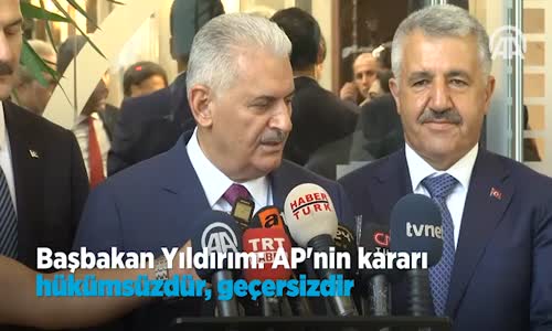 Başbakan Yıldırım  AP'nin Kararı Hükümsüzdür Geçersizdir
