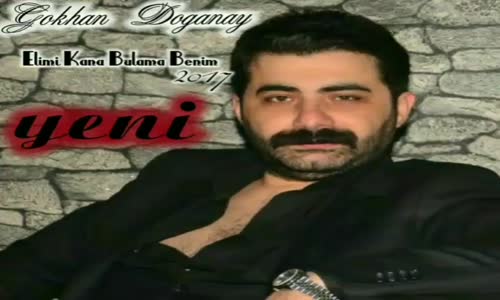 Gökhan Doğanay Elimi Kana Bulama Benim 2017 Yeni  