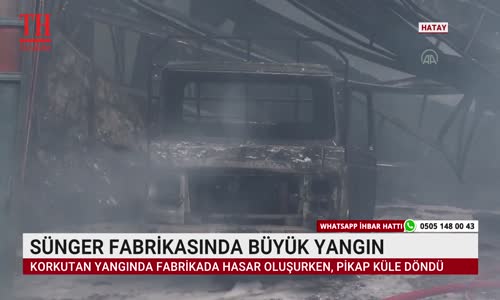 SÜNGER FABRİKASINDA BÜYÜK YANGIN 