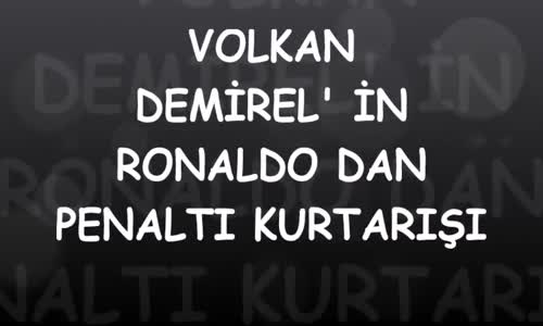 Volkan Demirel 'in Ronaldonun Penaltısını Çıkardığı An