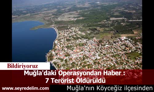 Muğla'daki Operasyondan Haber :  7 Terörist Öldürüldü