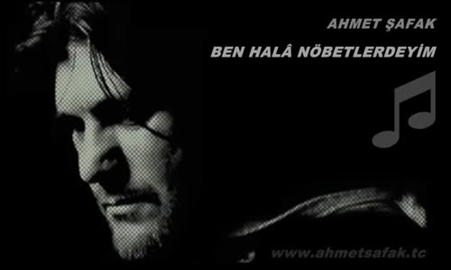 Ahmet Şafak  Ben Hala Nöbetlerdeyim