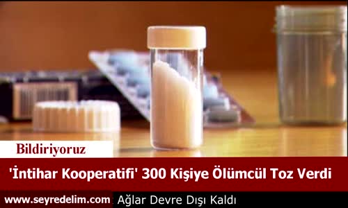 'İntihar Kooperatifi' 300 Kişiye Ölümcül Toz Verdi