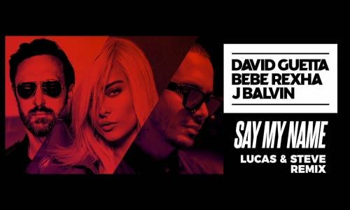 David Guetta, Bebe Rexha & J Balvin - Say My Name (Lucas & Steve remix)