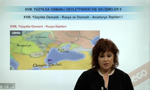 EBA TARİH LİSE - OSMANLI DEVLETİ'NİN XVIII. YÜZYILDA DIŞ GELİŞMELER - OSMANLI-RUSYA VE OSMANLI - AVUSTURYA İLİŞKİLERİ I