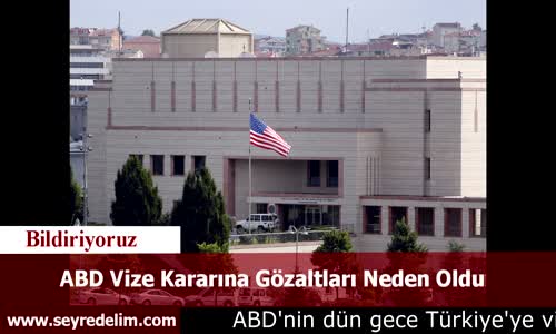 ABD Vize Kararına Gözaltları Neden Oldu