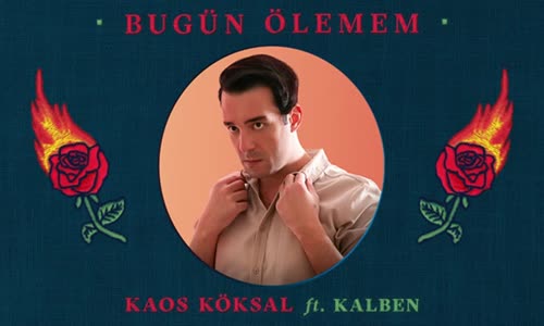 Kaos Köksal ft. Kalben - Bugün Ölemem