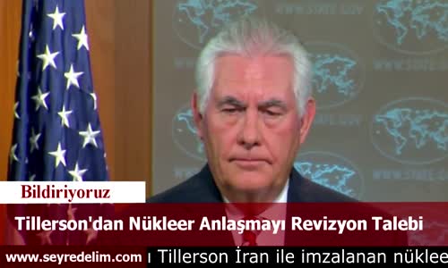Tillerson'dan Nükleer Anlaşmayı Revizyon Talebi