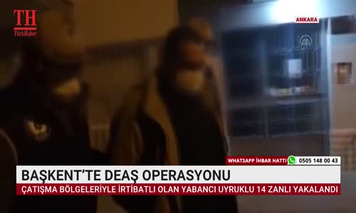 BAŞKENT’TE DEAŞ OPERASYONU 