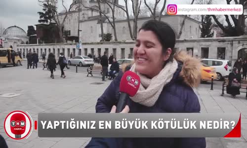 Söylediğiniz En Büyük Yalan Nedir - Röportaj