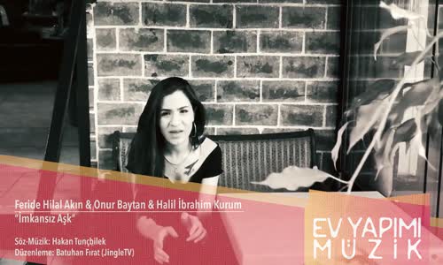 Feride Hilal Akın & Onur Baytan & Halil İbrahim Kurum - İmkansız Aşk