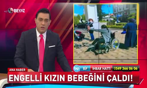 ENGELLİ KIZIN BEBEĞİNİ ÇALDI!