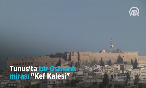 Tunus'ta bir Osmanlı mirası Kef Kalesi