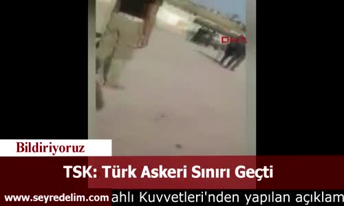 TSK: Türk Askeri Sınırı Geçti
