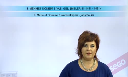 EBA TARİH LİSE - DÜNYA GÜCÜ OSMANLI (1453-1600) -II.MEHMET DÖNEMİ KURUMSALLAŞMA ÇALIŞMALARI