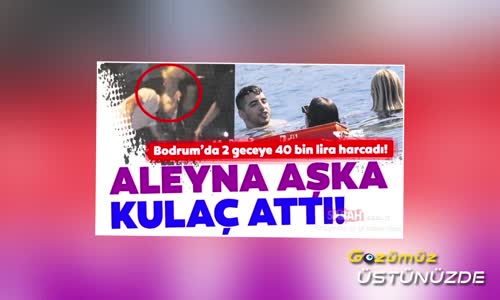 Aleyna Tilki Sevgilisiyle Bodrum'da Yakalandı