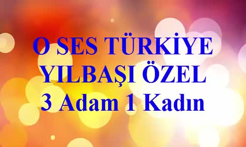 3 adam 1 kadın o ses Türkiye yılbaşı özel skeç