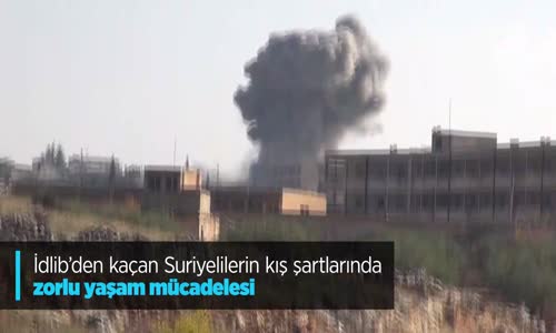 İdlib'den kaçan Suriyelilerin kış şartlarında zorlu yaşam mücadelesi