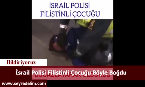 İsrail Polisi Filistinli Çocuğu Boğdu