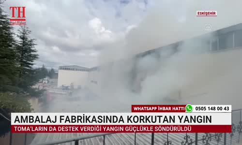 AMBALAJ FABRİKASINDA KORKUTAN YANGIN