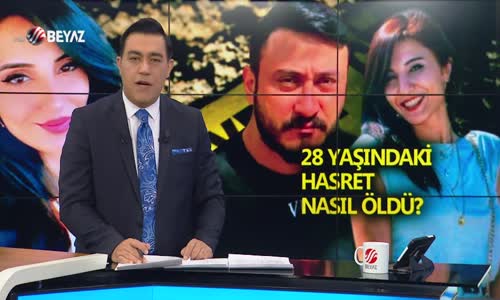 28 YAŞINDAKİ HASRET NASIL ÖLDÜ