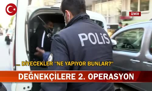 İzmir Asayiş Şube Polis Ekiplerinden Değnekçilere Operasyon! İşte Görüntüler