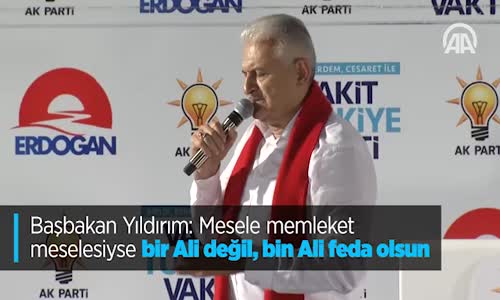 Başbakan Yıldırım: Mesele Memleket Meselesiyse Bir Ali Değil, Bin Ali Feda Olsun