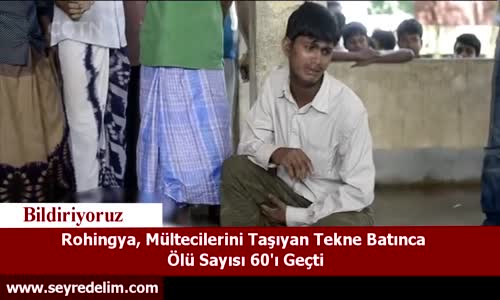 Rohingya, Mültecileri Taşıyan Tekne Batınca  Ölü Sayısı 60'ı Geçti