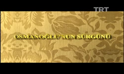 Osmanoğlu'nun Sürgünü 3.Bölüm İzle