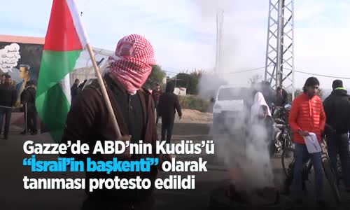 ABD'nin Kudüs'ü 'İsrail'in Başkenti' Olarak Tanıması Protesto Edildi