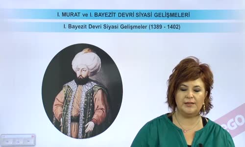 EBA TARİH LİSE - BEYLİKTEN DEVLET'E GEÇİŞ - I. MURAT VE I. BAYEZİT DEVRİ SİYASİ GELİŞMELER-I.BAYEZİT DEVRİ SİYASİ GELİŞMELER