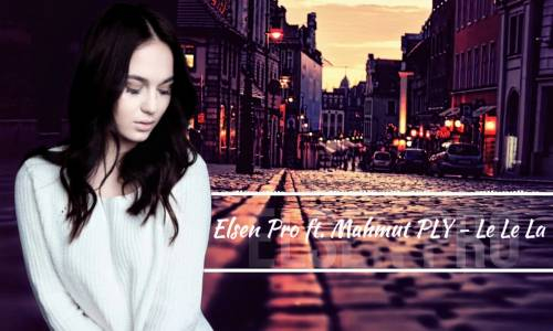 Elsen Pro & Mahmut PLY - Le Le La لو جنيه
