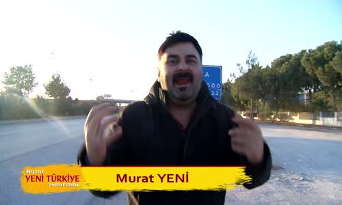 Murat YENİ TÜRKİYE Yollarında Adana 1.Bölüm