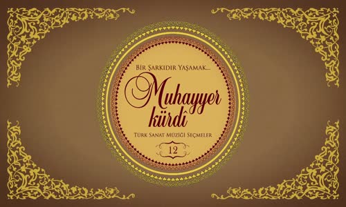 Çeşitli Sanatçılar - Bir Şarkıdır Yaşamak _ 12 Muhayyer Kürdi (Full Albüm)