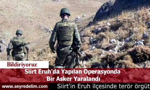 Siirt Eruh'da Yapılan Operasyonda  Bir Asker Yaralandı