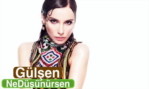 Gülşen - Ne Düşünürsen Yeni