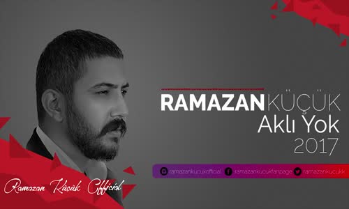 Ramazan Küçük  Aklı Yok Yeni 2017