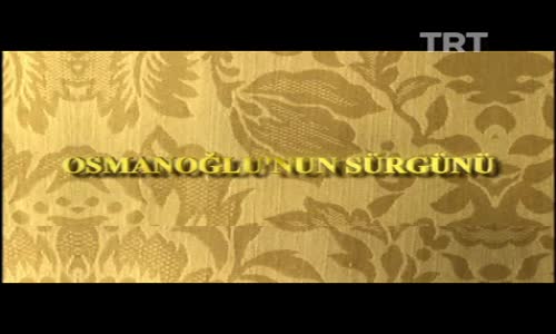 Osmanoğlu'nun Sürgünü 6.Bölüm İzle