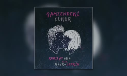 Kubilay Aka Feat. Hayko Cepkin - Gamzendeki Çukur 