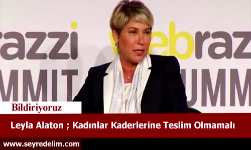 Leyla Alaton: Kadınlar Kaderlerine Teslim Olmamalı