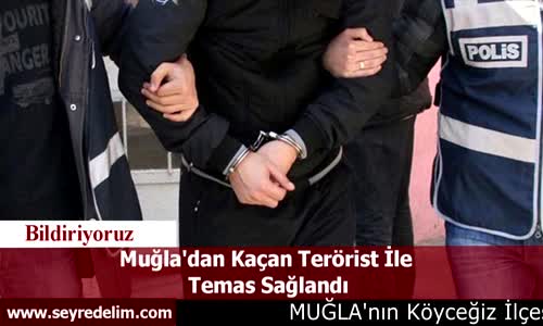 Muğla'dan Kaçan Terörist İle  Temas Sağlandı