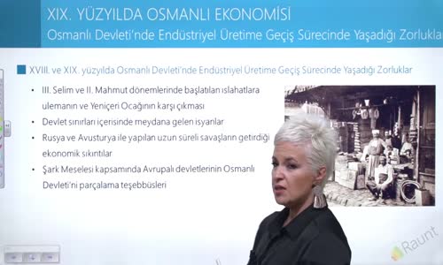 EBA TARİH LİSE - XIX. YÜZYILDAA OSMANLI EKONOMİSİ - OSMANLI DEVLETİ'NDE ENDÜSTRİYEL ÜRETİME GEÇİŞ SÜRECİNDE YAŞADIĞI ZORLUKLAR